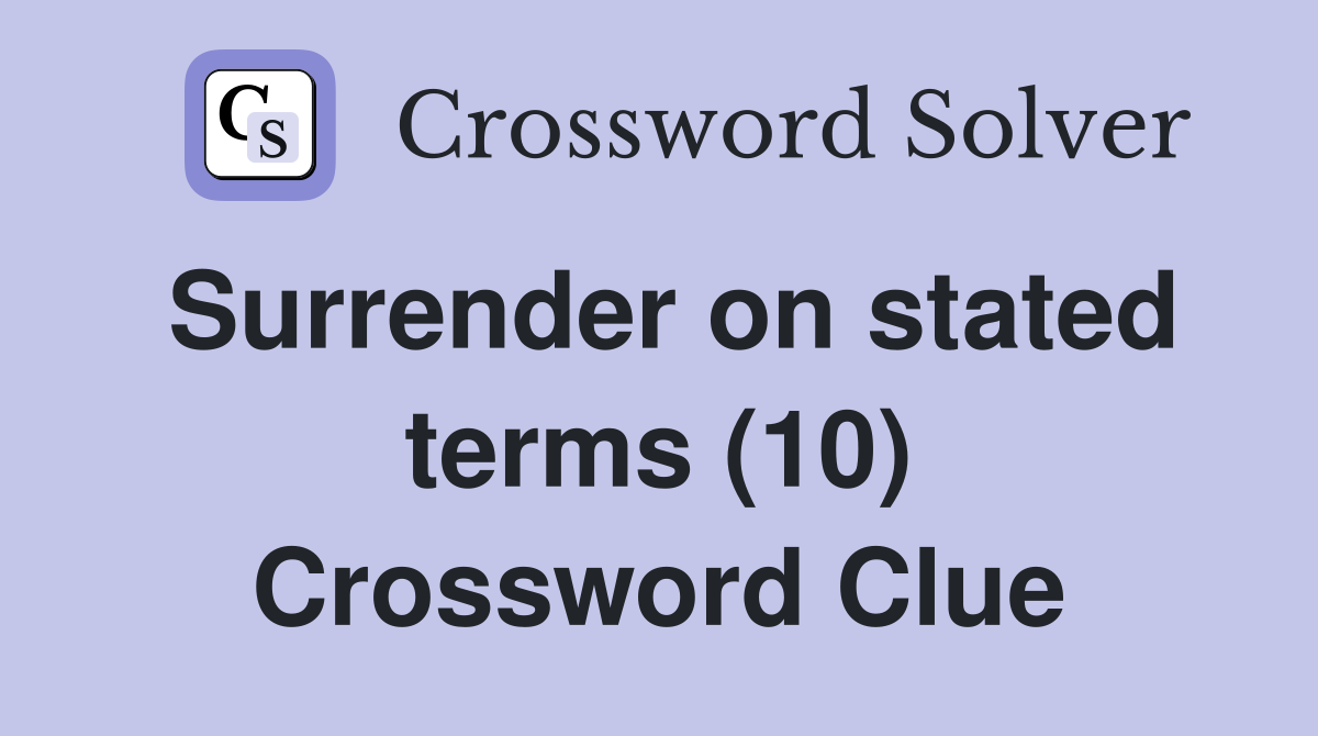 Surrender on stated terms (10) Crossword Clue
