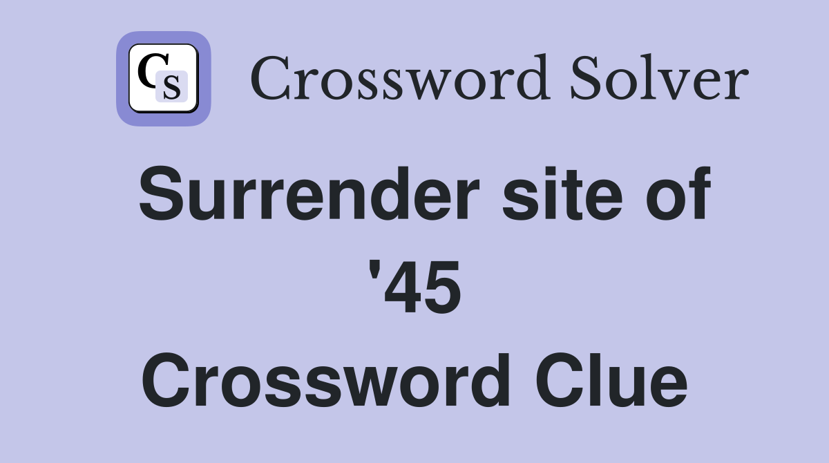 Surrender site of '45 Crossword Clue