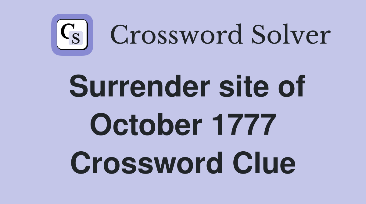 Surrender site of October 1777 Crossword Clue