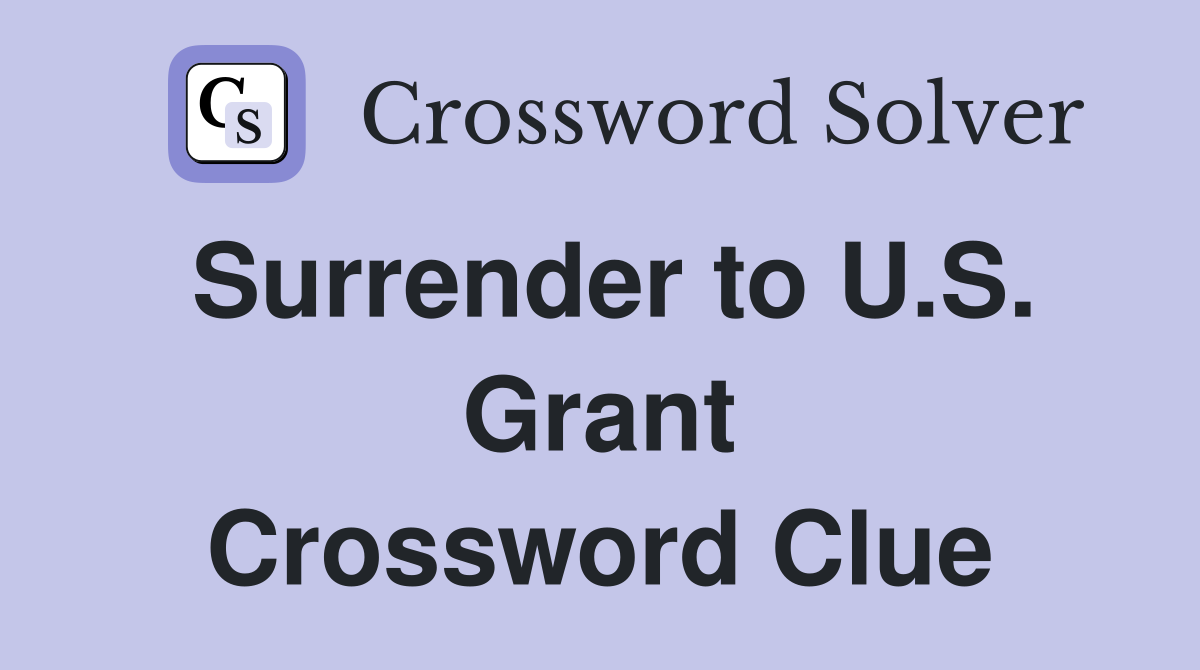 Surrender to U.S. Grant Crossword Clue