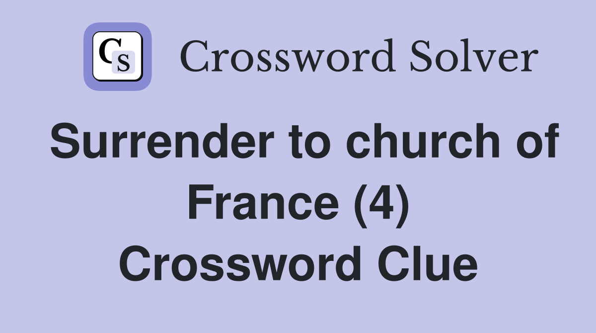Surrender to church of France (4) Crossword Clue