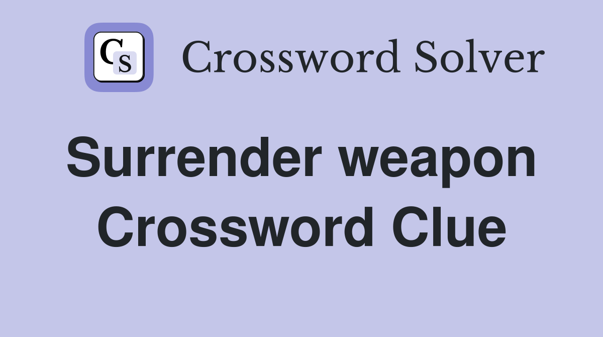 Surrender weapon  Crossword Clue