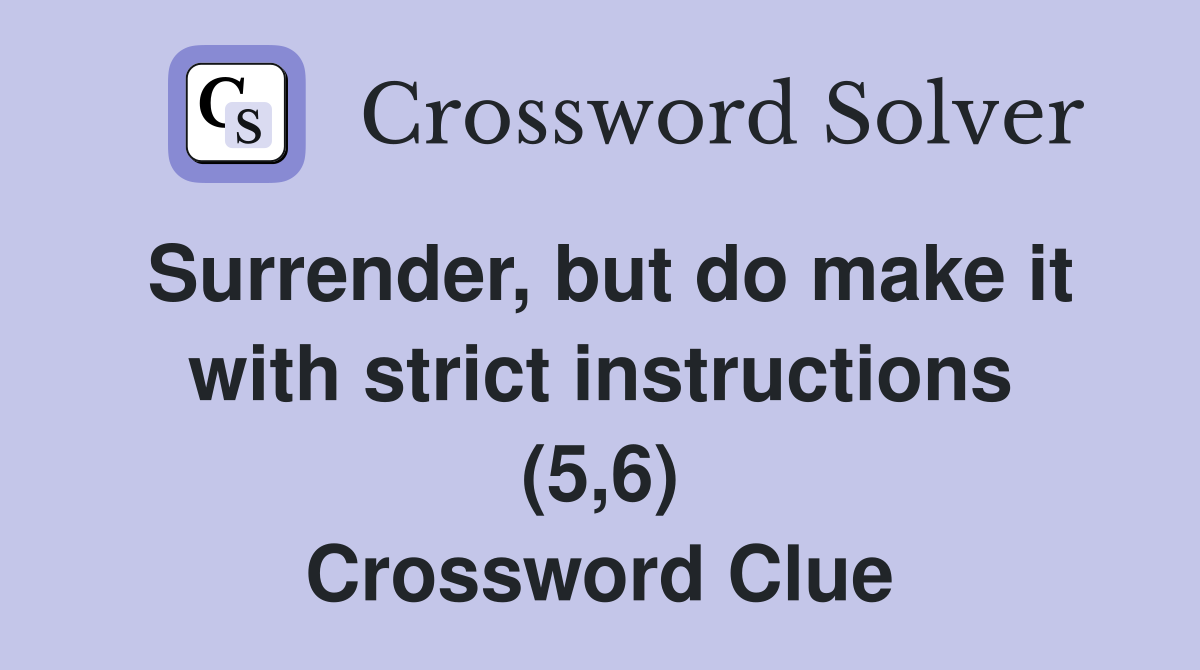 Surrender, but do make it with strict instructions (5,6) Crossword Clue