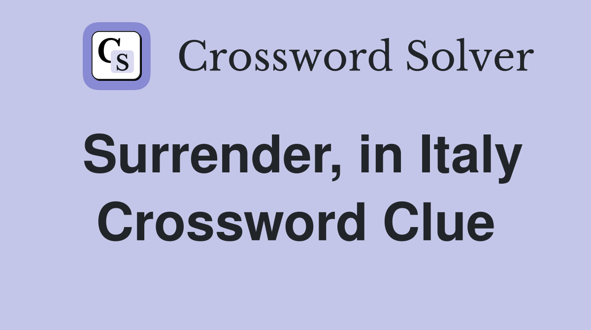 Surrender, in Italy Crossword Clue