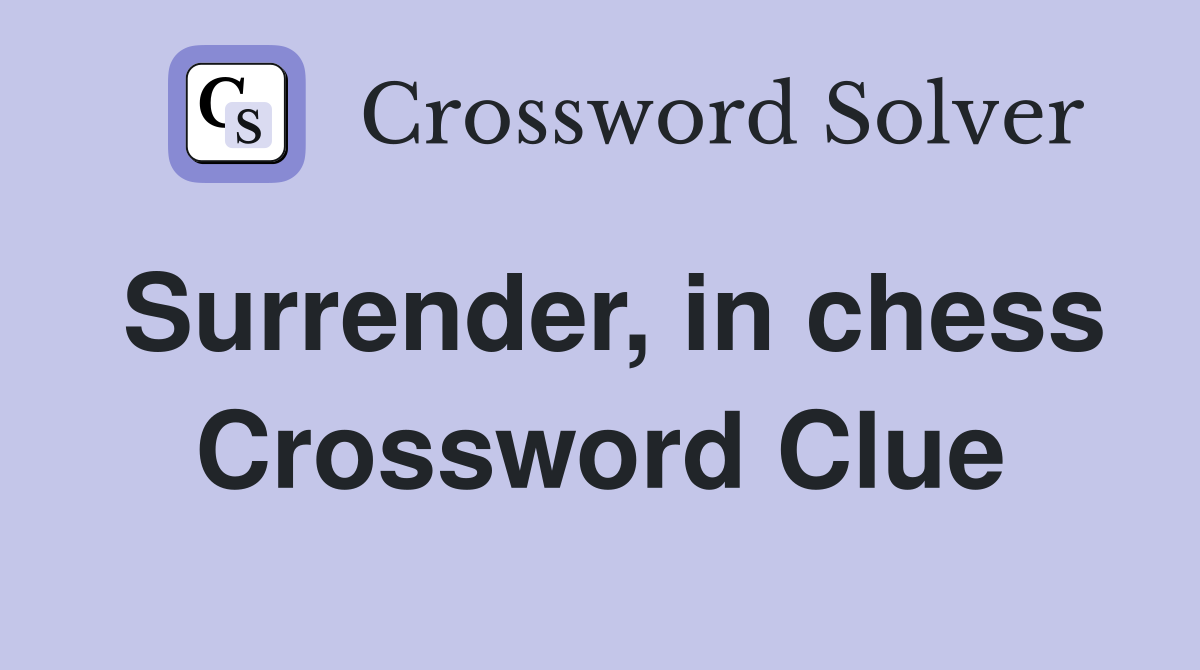 Surrender, in chess Crossword Clue