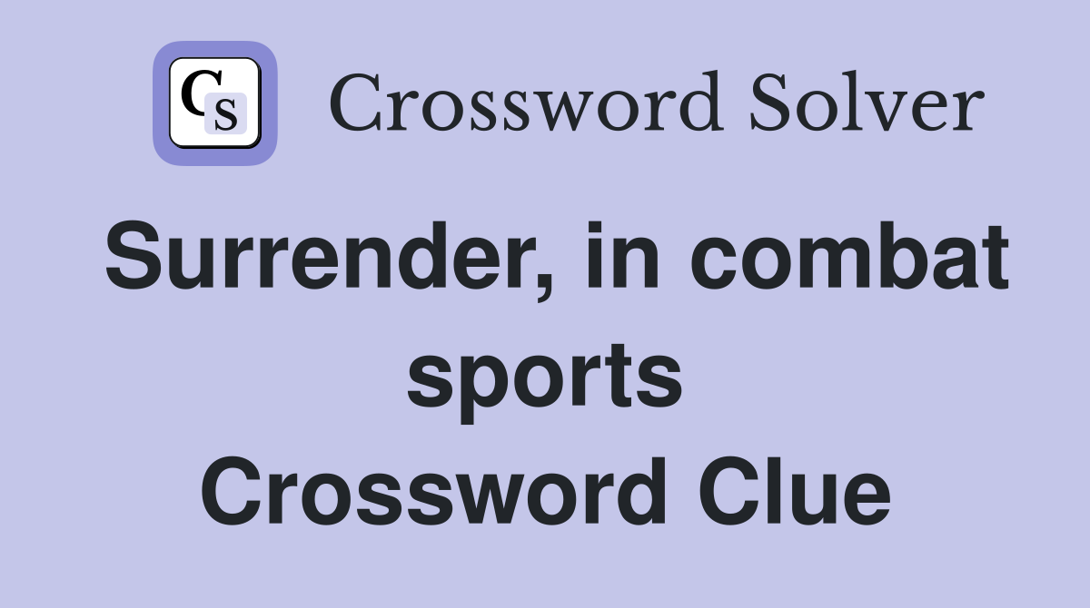 Surrender, in combat sports Crossword Clue