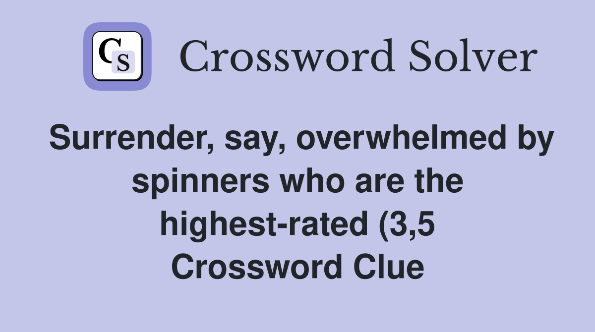 Surrender say overwhelmed by spinners who are the highest rated (3 5 Surrender say overwhelmed by spinners who are the highest rated (3 5