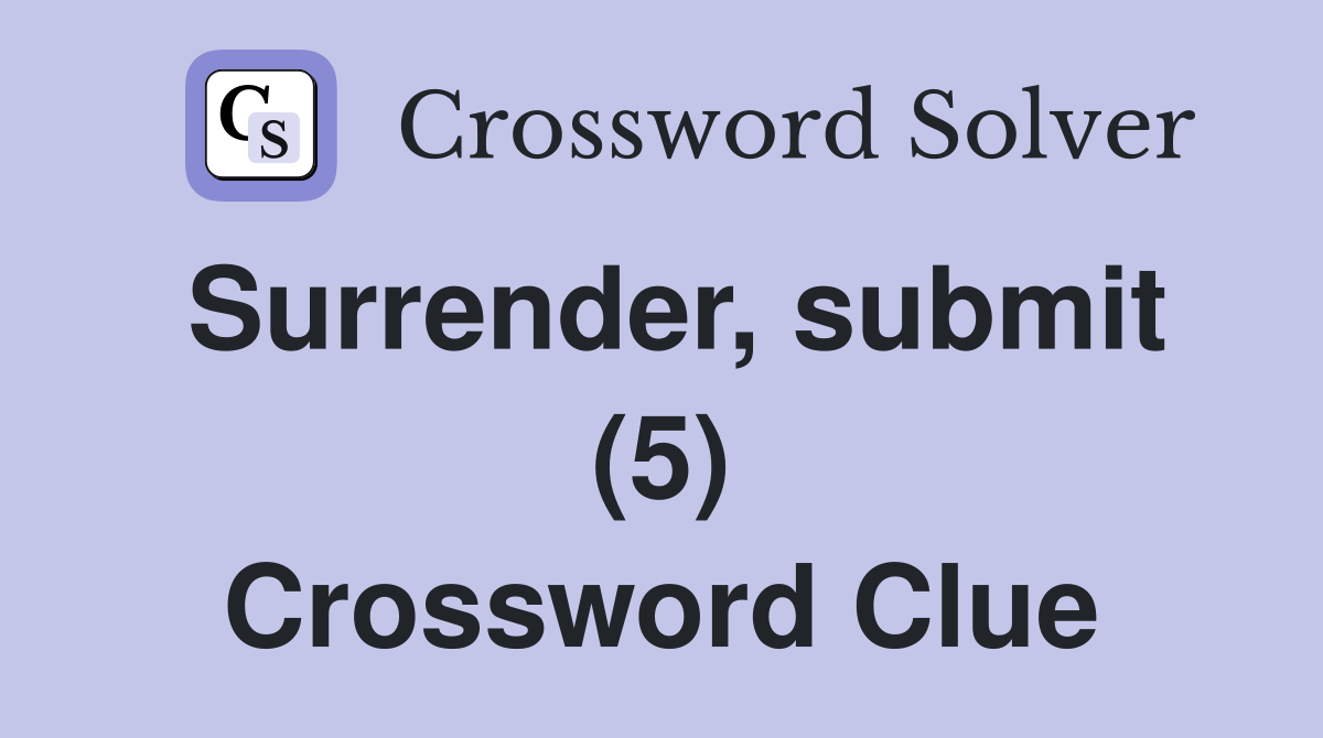 Surrender, submit (5) Crossword Clue