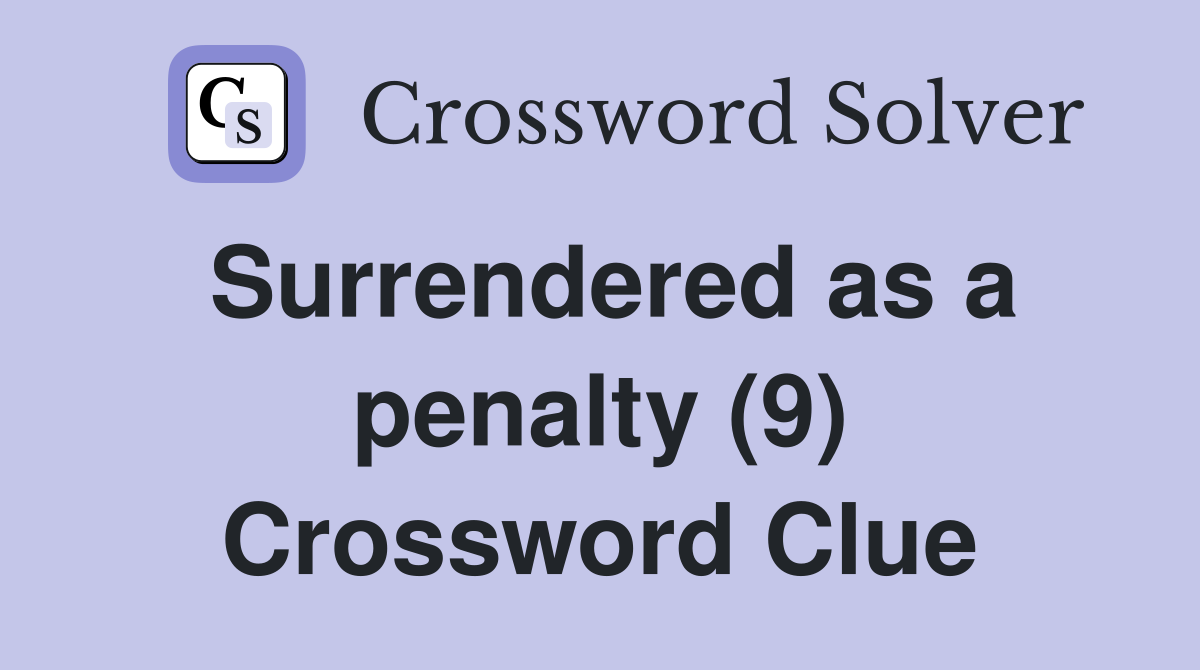 Surrendered as a penalty (9) Crossword Clue