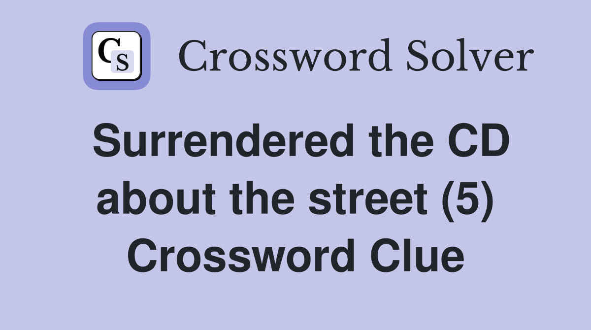 Surrendered the CD about the street (5) Crossword Clue