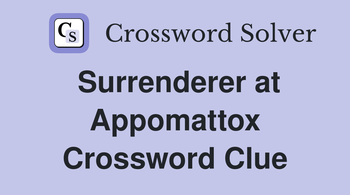 Surrenderer at Appomattox Crossword Clue
