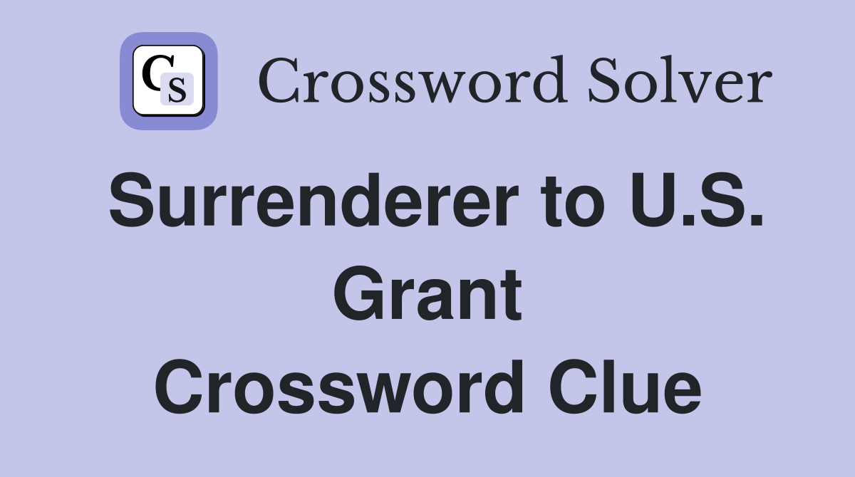 Surrenderer to U.S. Grant Crossword Clue