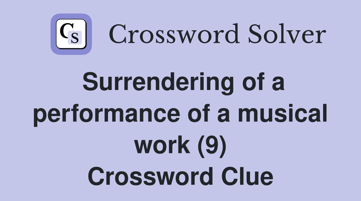 Surrendering of a performance of a musical work (9) Crossword Clue