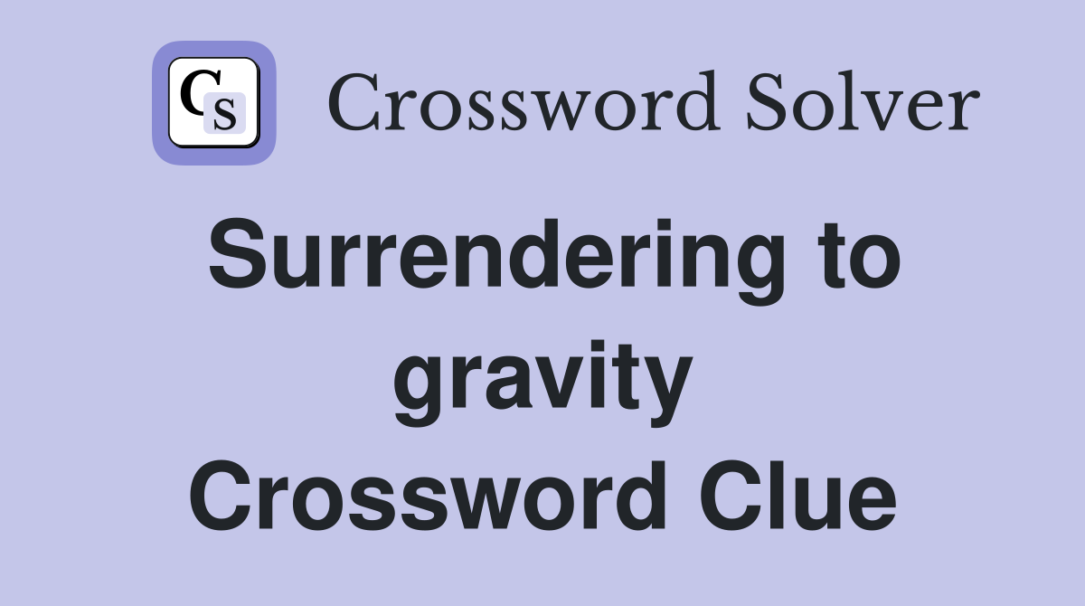 Surrendering to gravity Crossword Clue