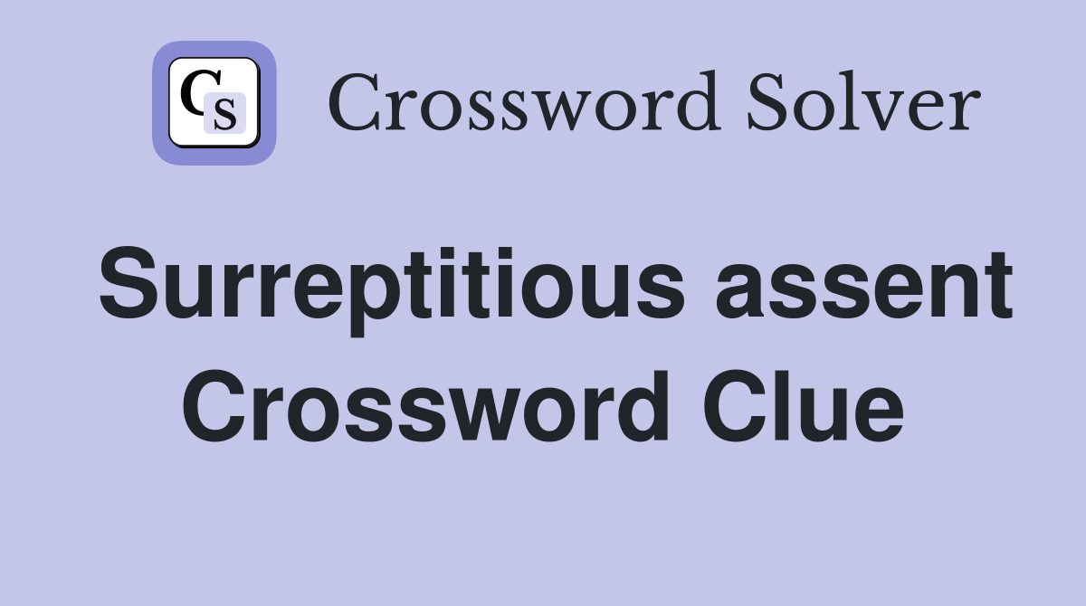 Surreptitious assent Crossword Clue