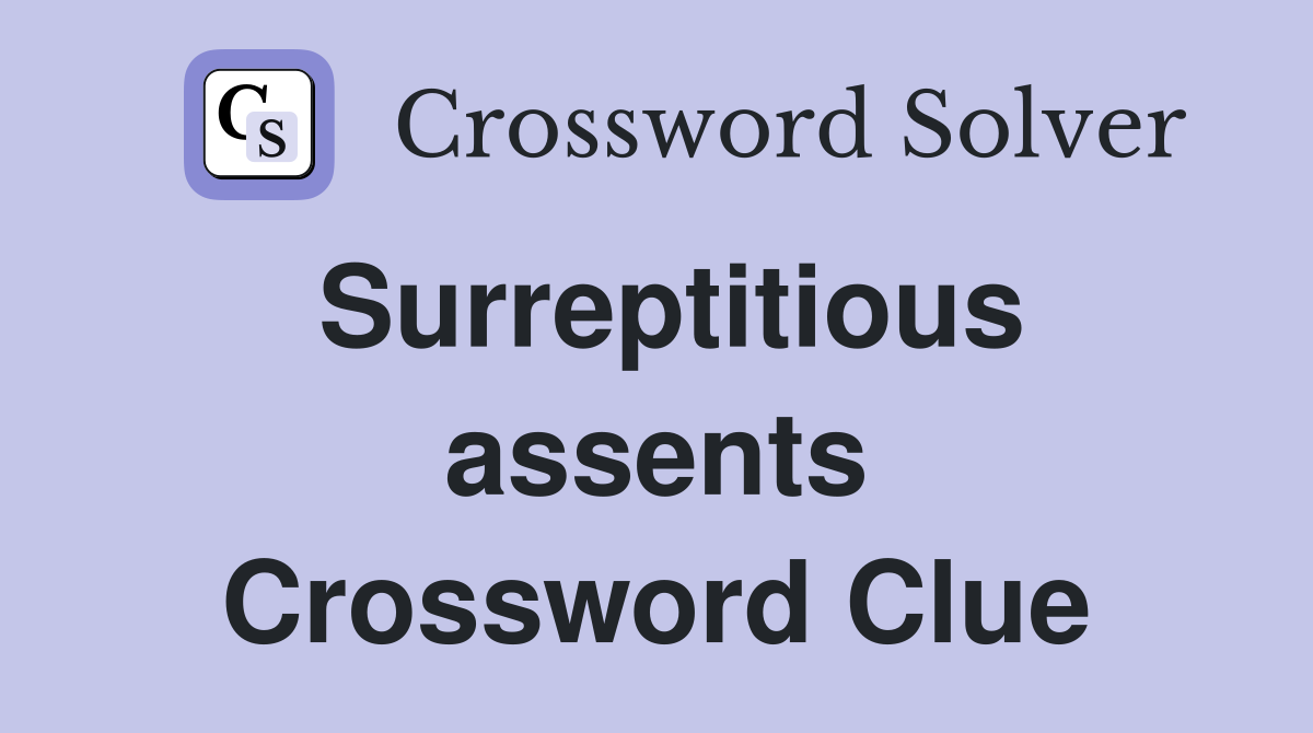 Surreptitious assents Crossword Clue