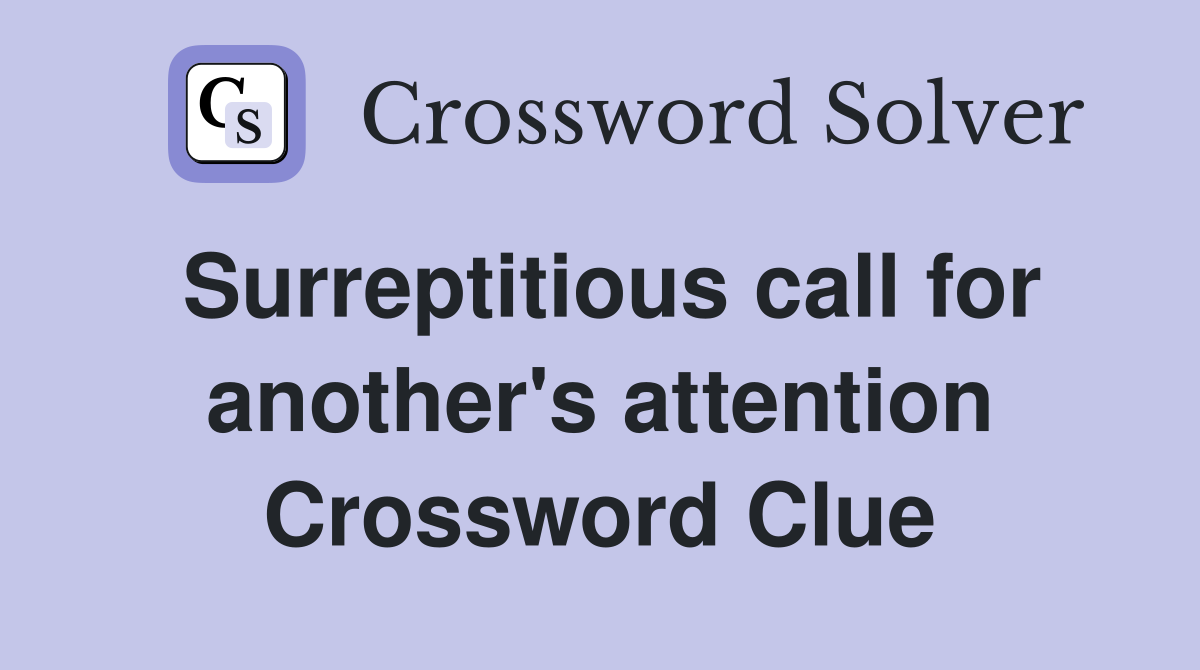 Surreptitious call for another's attention Crossword Clue