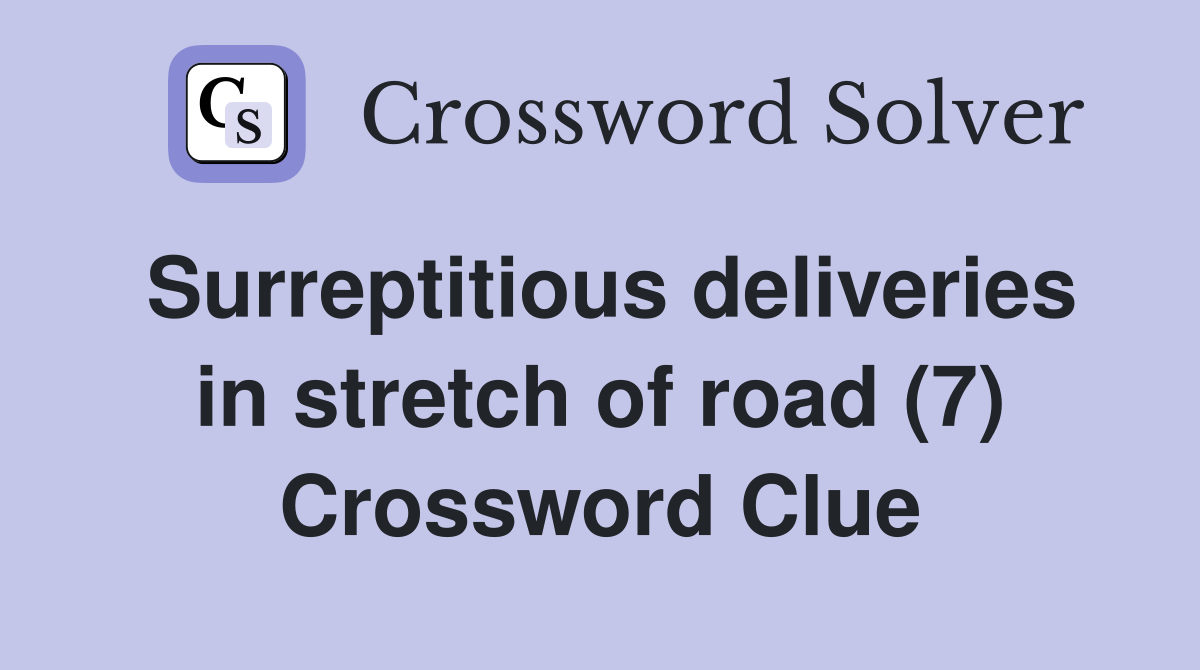 Surreptitious deliveries in stretch of road (7) Crossword Clue