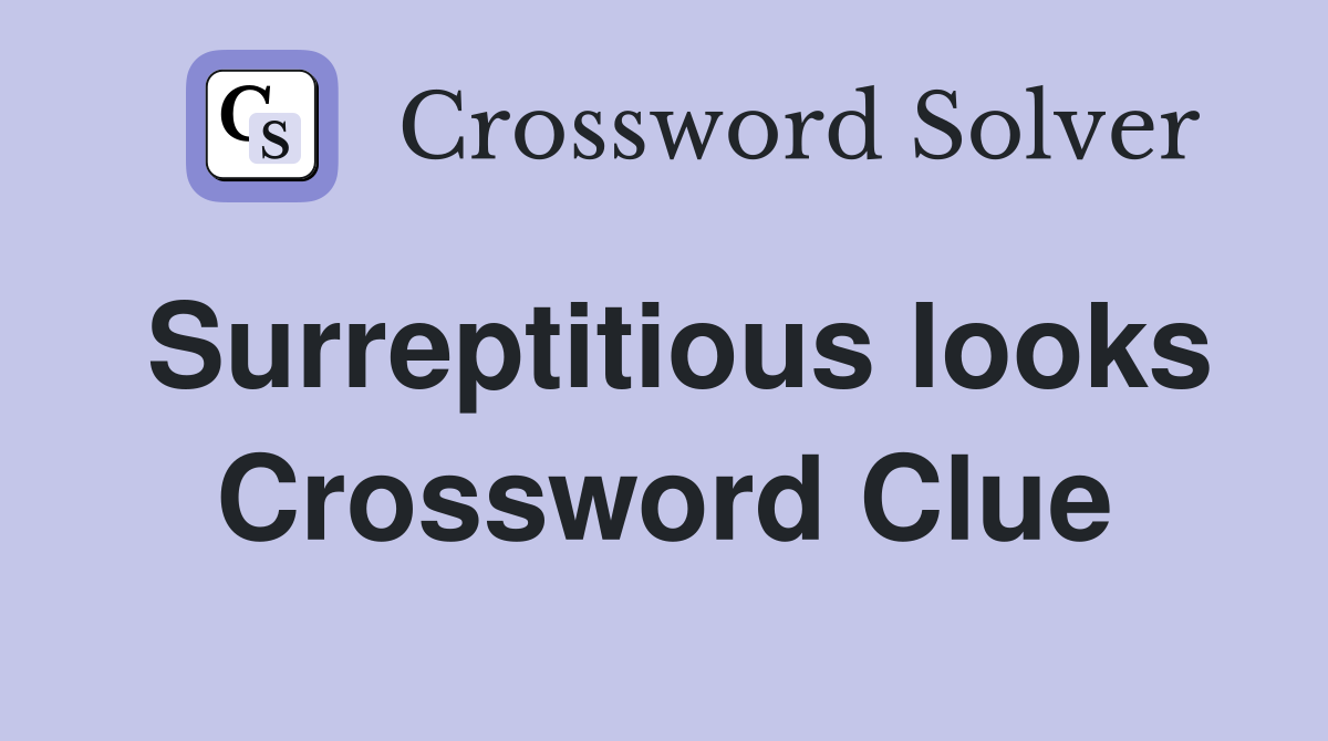Surreptitious looks Crossword Clue