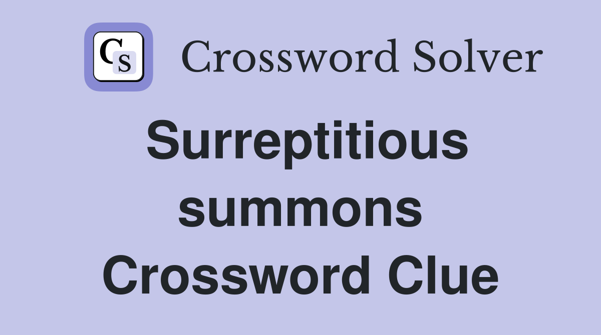 Surreptitious summons Crossword Clue
