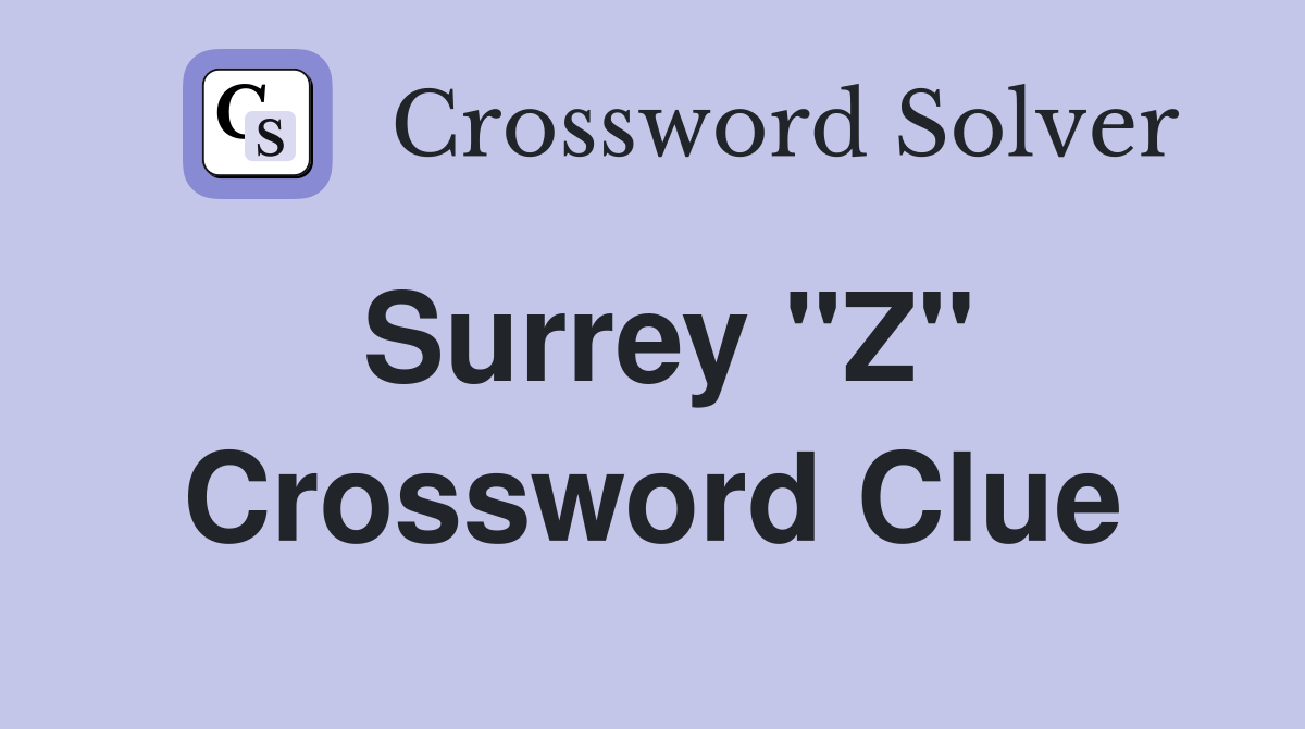 Surrey "Z" Crossword Clue