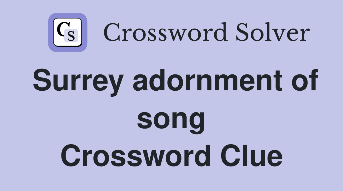 Surrey adornment of song Crossword Clue