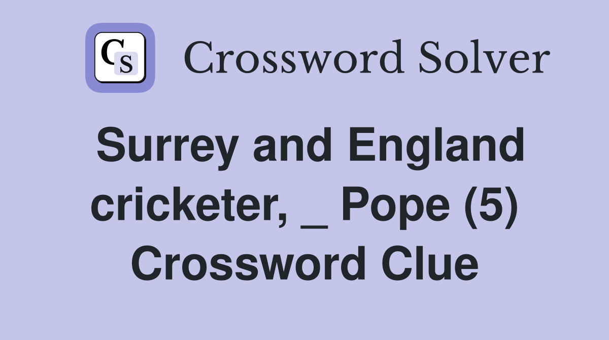 Surrey and England cricketer, _ Pope (5) Crossword Clue