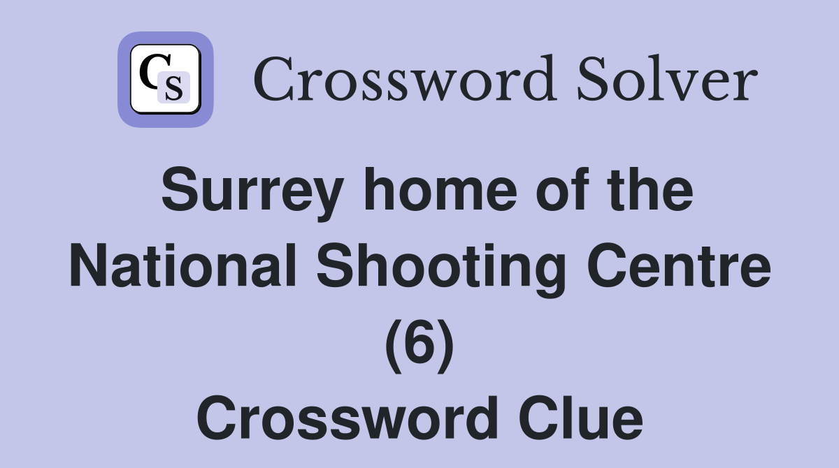 Surrey home of the National Shooting Centre (6) Crossword Clue