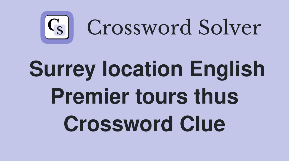 Surrey location English Premier tours thus Crossword Clue