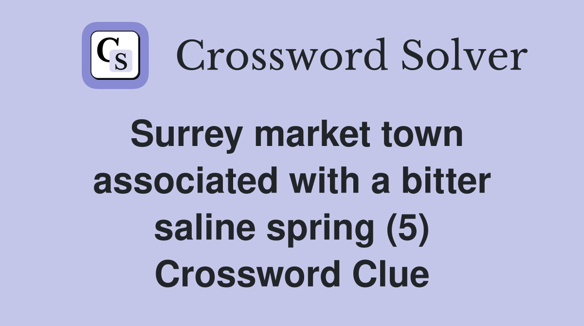 Surrey market town associated with a bitter saline spring (5) Crossword Clue