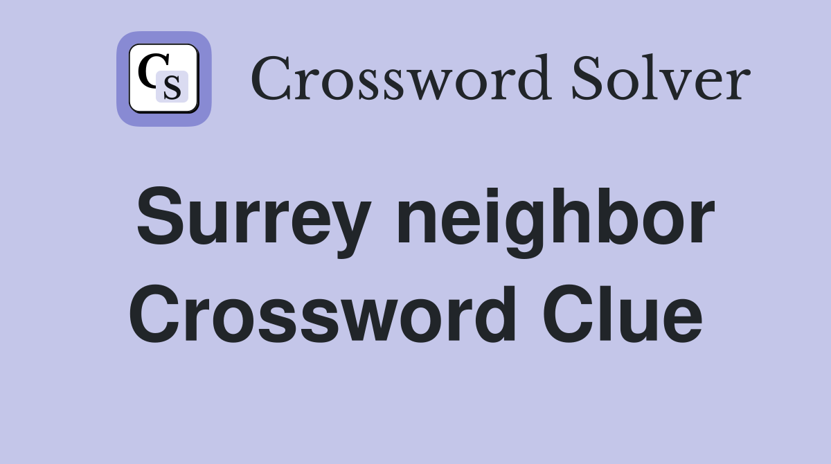 Surrey neighbor Crossword Clue