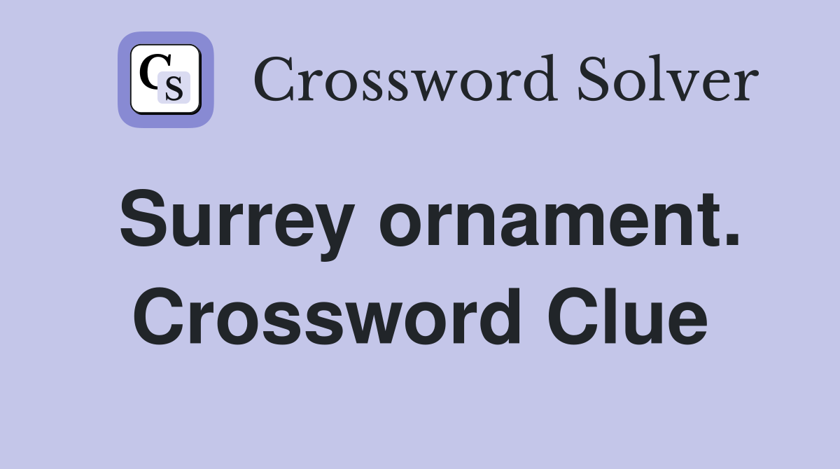Surrey ornament. Crossword Clue