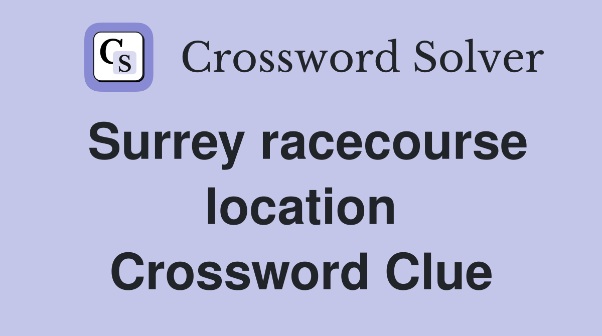 Surrey racecourse location Crossword Clue