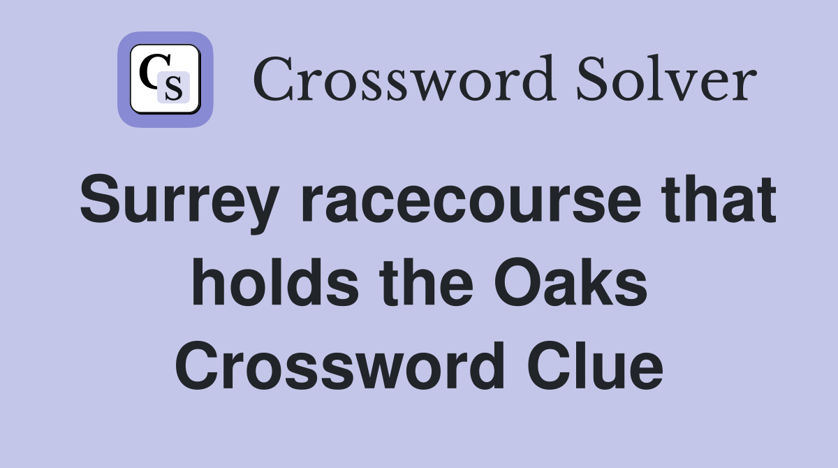 Surrey racecourse that holds the Oaks Crossword Clue