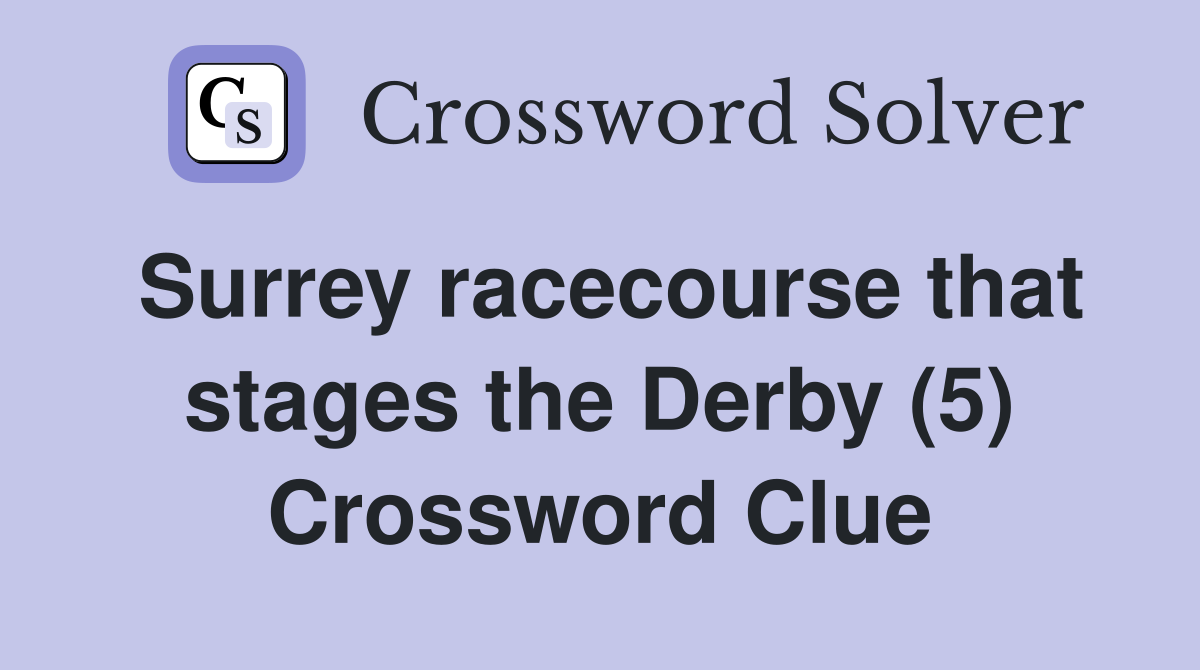Surrey racecourse that stages the Derby (5) Crossword Clue