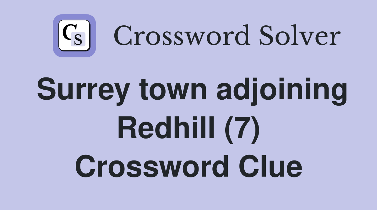 Surrey town adjoining Redhill (7) Crossword Clue