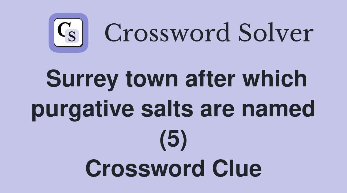 Surrey town after which purgative salts are named (5) Crossword Clue