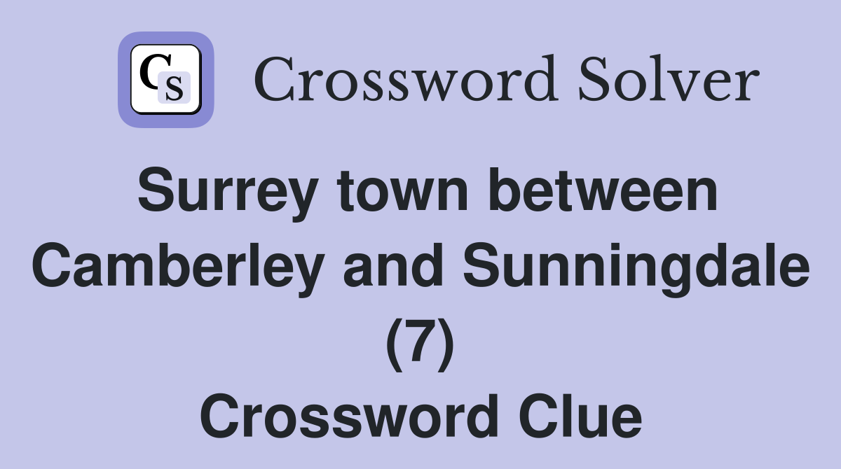 Surrey town between Camberley and Sunningdale (7) Crossword Clue