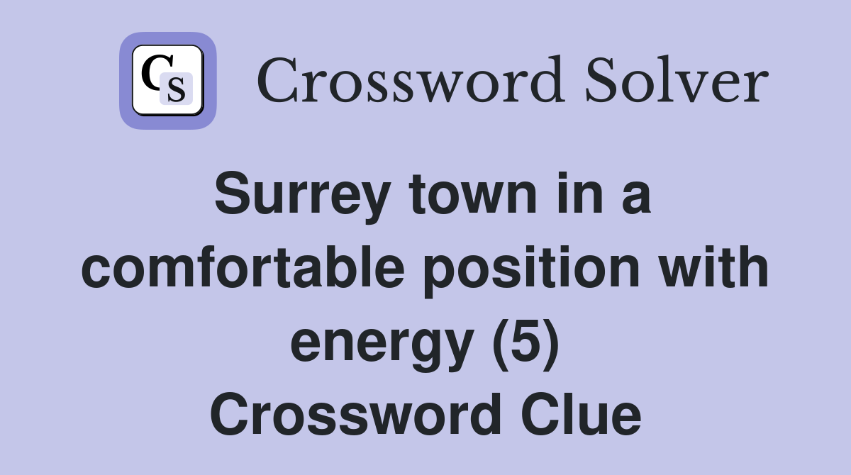 Surrey town in a comfortable position with energy (5) Crossword Clue