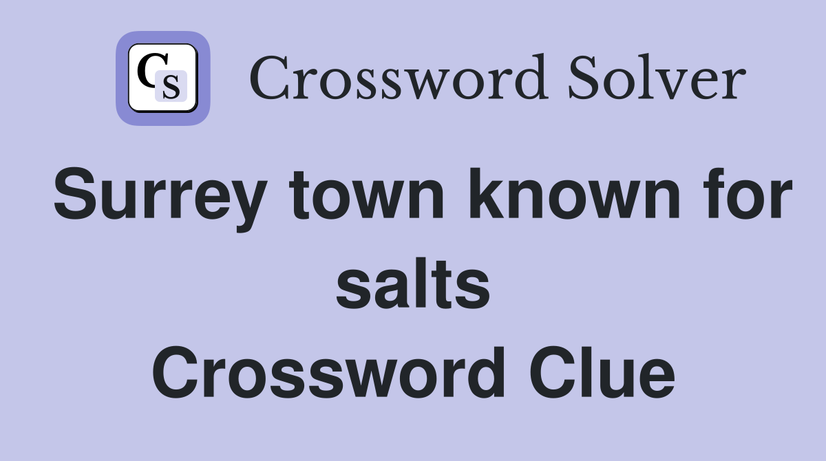 Surrey town known for salts Crossword Clue