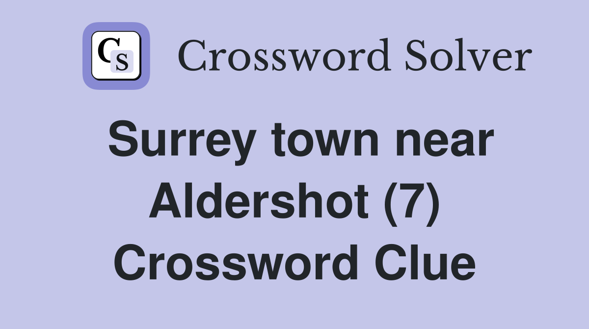 Surrey town near Aldershot (7) Crossword Clue