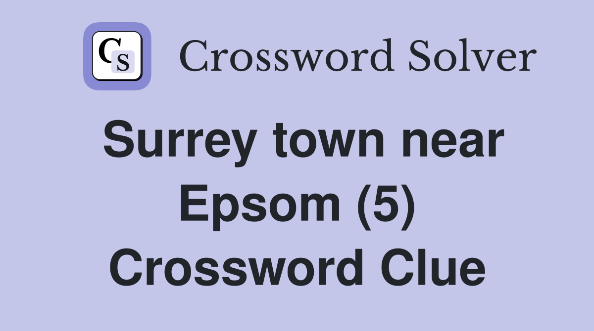 Surrey town near Epsom (5) Crossword Clue