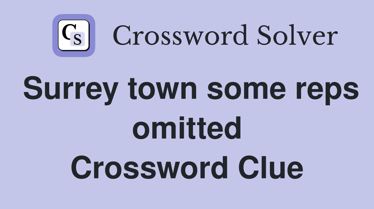 Surrey town some reps omitted Crossword Clue
