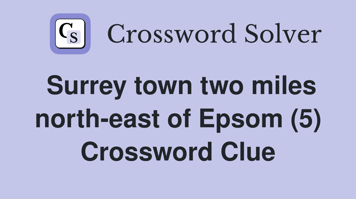 Surrey town two miles north-east of Epsom (5) Crossword Clue