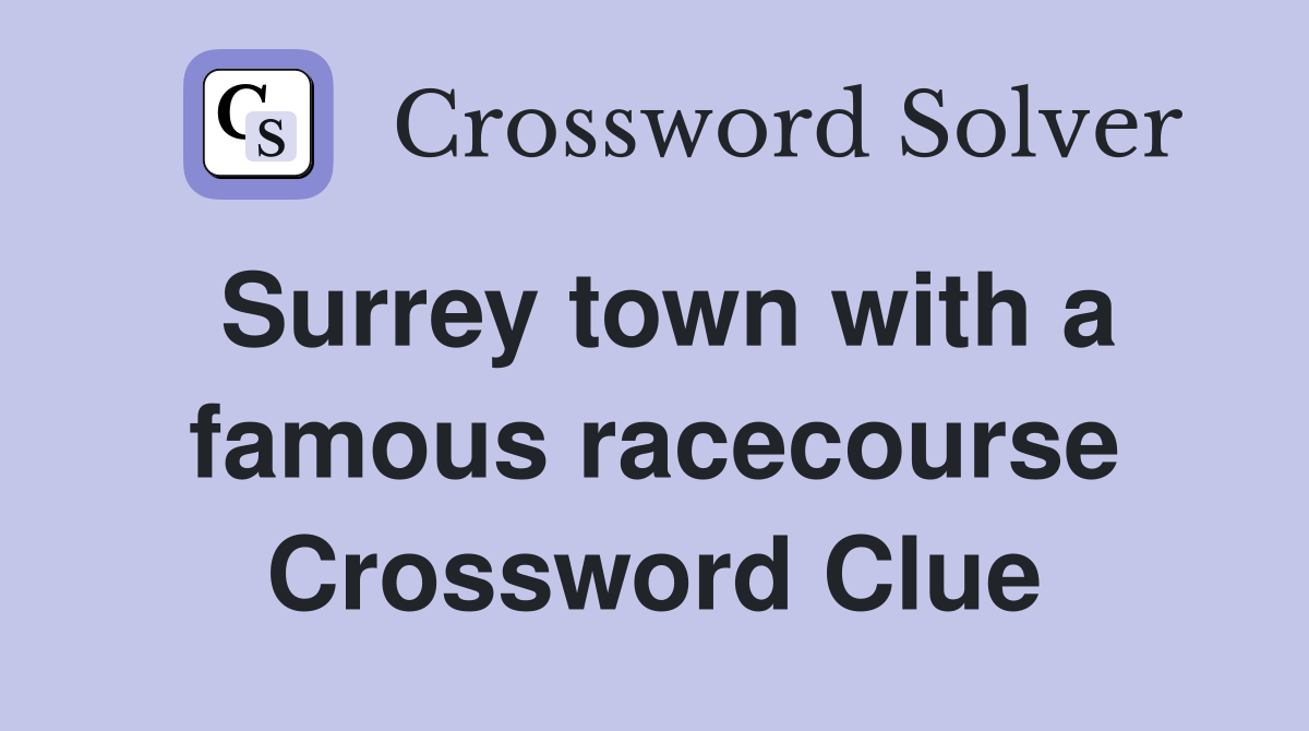 Surrey town with a famous racecourse Crossword Clue