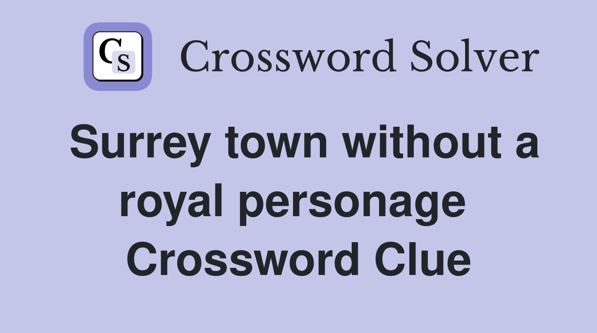 Surrey town without a royal personage  Crossword Clue