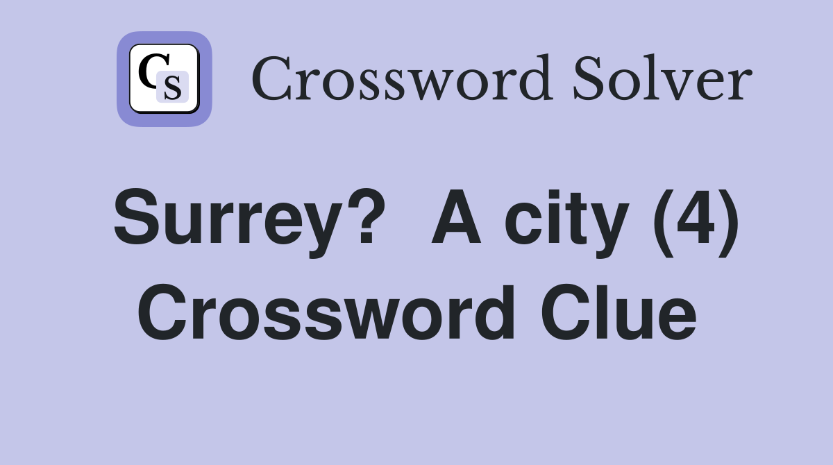 Surrey?  A city (4) Crossword Clue