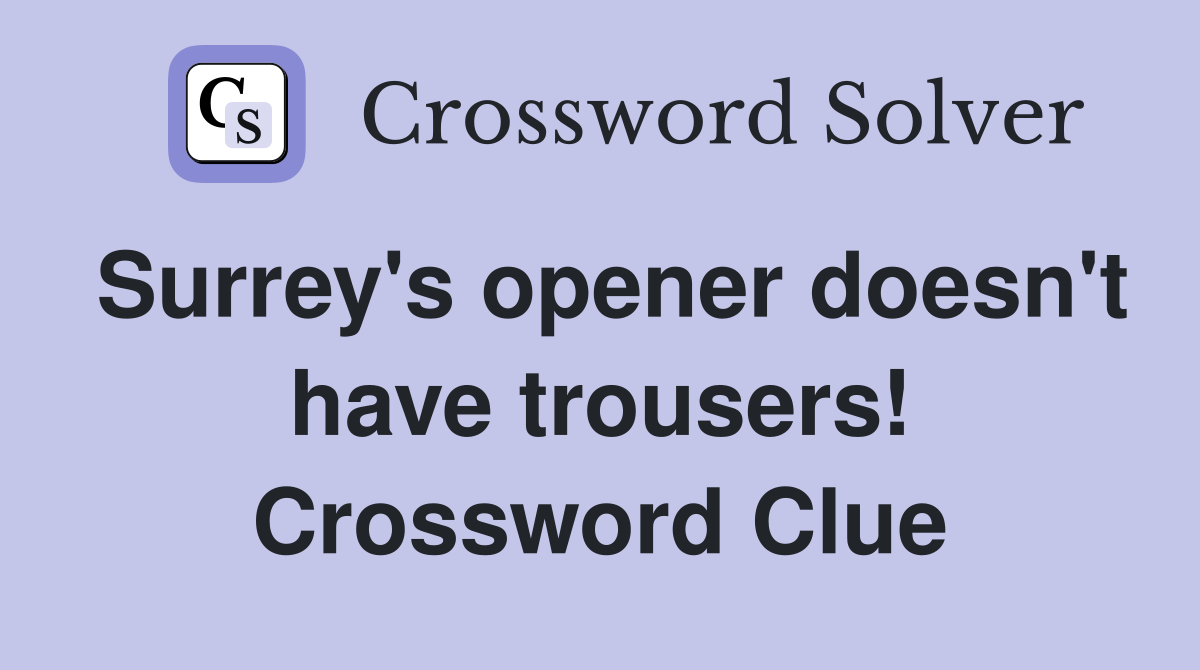 Surrey's opener doesn't have trousers! Crossword Clue