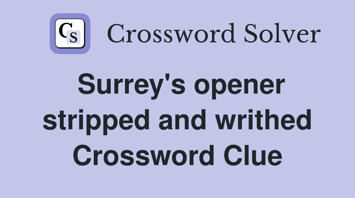 Surrey's opener stripped and writhed Crossword Clue