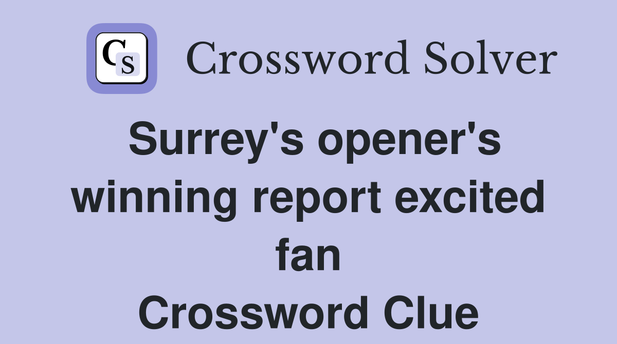 Surrey's opener's winning report excited fan Crossword Clue
